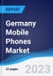 Germany Mobile Phones Market Summary, Competitive Analysis and Forecast to 2027 - Product Thumbnail Image