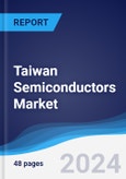 Taiwan Semiconductors Market Summary, Competitive Analysis and Forecast to 2028- Product Image