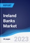 Ireland Banks Market Summary, Competitive Analysis and Forecast to 2027 - Product Thumbnail Image