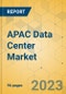 APAC Data Center Market - Focused Insights 2023-2028 - Product Thumbnail Image