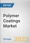 Polymer Coatings Market By Type, By Process, By End-Use Industry: Global Opportunity Analysis and Industry Forecast, 2021-2031 - Product Thumbnail Image