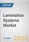 Lamination Systems Market By Type, By Technology, By Application: Global Opportunity Analysis and Industry Forecast, 2023-2032 - Product Thumbnail Image