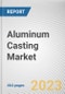Aluminum Casting Market By Process (Die casting, Sand Casting, Permanent Mold Casting), By End-user (Building and Construction, Industrial, Transportation, Others): Global Opportunity Analysis and Industry Forecast, 2023-2032 - Product Thumbnail Image