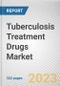 Tuberculosis Treatment Drugs Market By Disease Type, By Therapy Type, By Distribution Channel: Global Opportunity Analysis and Industry Forecast, 2021-2031 - Product Thumbnail Image