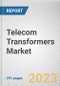 Telecom Transformers Market By Package Type (DIP, SMD, Others), By Packing Method (Tape and Reel, Tray, Tube, Others): Global Opportunity Analysis and Industry Forecast, 2021-2031 - Product Thumbnail Image