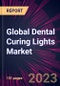 Global Dental Curing Lights Market 2023-2027 - Product Thumbnail Image