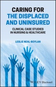 Caring for the Displaced and Uninsured. Clinical Case Studies in Nursing and Healthcare. Edition No. 1- Product Image