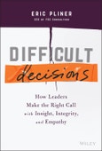 Difficult Decisions. How Leaders Make the Right Call with Insight, Integrity, and Empathy. Edition No. 1- Product Image