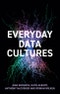 Everyday Data Cultures. Edition No. 1 - Product Thumbnail Image