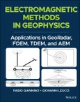 Electromagnetic Methods in Geophysics. Applications in GeoRadar, FDEM, TDEM, and AEM. Edition No. 1- Product Image