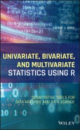 Univariate, Bivariate, and Multivariate Statistics Using R. Quantitative Tools for Data Analysis and Data Science. Edition No. 1- Product Image