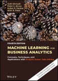 Machine Learning for Business Analytics. Concepts, Techniques, and Applications with Analytic Solver Data Mining. Edition No. 4- Product Image