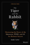 The Tiger and the Rabbit. Harnessing the Power of the Metaverse, WEB3, and AI for Business Success. Edition No. 1- Product Image