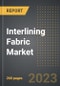 Interlining Fabric Market (2023 Edition) - Analysis By Value, Volume, Pricing, Type (Fusible, Non-Fusible), Material (Polyester, Cotton, Nylon, Others), Applications: Market Insights and Forecast (2019-2029) - Product Thumbnail Image