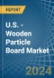 U.S. - Wooden Particle Board - Market Analysis, Forecast, Size, Trends and Insights - Product Image