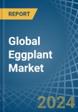 Global Eggplant Market - Actionable Insights and Data-Driven Decisions- Product Image