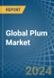 Global Plum Market - Actionable Insights and Data-Driven Decisions - Product Thumbnail Image