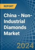 China - Non-Industrial Diamonds - Market Analysis, Forecast, Size, Trends and Insights- Product Image