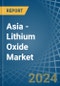 Asia - Lithium Oxide - Market Analysis, Forecast, Size, Trends and Insights - Product Thumbnail Image