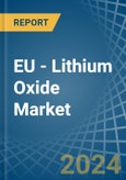 EU - Lithium Oxide - Market Analysis, Forecast, Size, Trends and Insights- Product Image