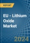 EU - Lithium Oxide - Market Analysis, Forecast, Size, Trends and Insights - Product Image