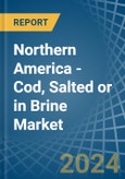 Northern America - Cod, Salted or in Brine - Market Analysis, Forecast, Size, Trends and insights- Product Image