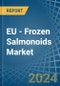 EU - Frozen Salmonoids - Market Analysis, Forecast, Size, Trends and Insights - Product Image