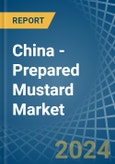 China - Prepared Mustard - Market Analysis, Forecast, Size, Trends and Insights- Product Image