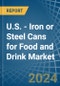 U.S. - Iron or Steel Cans for Food and Drink - Market Analysis, forecast, Size, Trends and Insights - Product Image