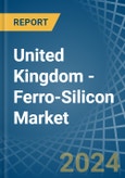 United Kingdom - Ferro-Silicon - Market Analysis, Forecast, Size, Trends and Insights- Product Image