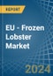 EU - Frozen Lobster - Market Analysis, Forecast, Size, Trends and Insights - Product Thumbnail Image