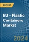 EU - Plastic Containers - Market Analysis, Forecast, Size, Trends and Insights - Product Thumbnail Image