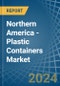 Northern America - Plastic Containers - Market Analysis, Forecast, Size, Trends and Insights - Product Thumbnail Image