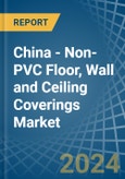 China - Non-PVC Floor, Wall and Ceiling Coverings - Market Analysis, Forecast, Size, Trends and Insights- Product Image