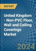 United Kingdom - Non-PVC Floor, Wall and Ceiling Coverings - Market Analysis, Forecast, Size, Trends and Insights- Product Image