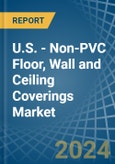 U.S. - Non-PVC Floor, Wall and Ceiling Coverings - Market Analysis, Forecast, Size, Trends and Insights- Product Image