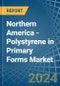 Northern America - Polystyrene in Primary Forms (Excluding Expansible Polystyrene) - Market Analysis, Forecast, Size, Trends and insights - Product Image