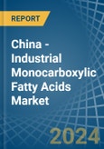 China - Industrial Monocarboxylic Fatty Acids - Market Analysis, Forecast, Size, Trends and Insights- Product Image