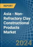 Asia - Non-Refractory Clay Constructional Products - Market Analysis, Forecast, Size, Trends and Insights- Product Image