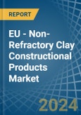 EU - Non-Refractory Clay Constructional Products - Market Analysis, Forecast, Size, Trends and Insights- Product Image