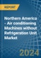 Northern America - Air conditioning Machines without Refrigeration Unit - Market Analysis, Forecast, Size, Trends and Insights - Product Image