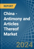 China - Antimony and Articles Thereof - Market Analysis, Forecast, Size, Trends and Insights- Product Image