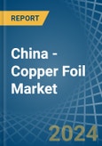 China - Copper Foil - Market Analysis, Forecast, Size, Trends and Insights- Product Image