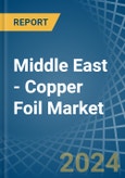 Middle East - Copper Foil - Market Analysis, Forecast, Size, Trends and Insights- Product Image