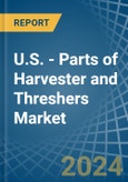U.S. - Parts of Harvester and Threshers - Market Analysis, Forecast, Size, Trends and Insights- Product Image