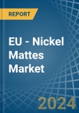 EU - Nickel Mattes - Market Analysis, Forecast, Size, Trends and Insights- Product Image