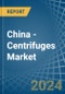 China - Centrifuges - Market Analysis, Forecast, Size, Trends and Insights - Product Thumbnail Image