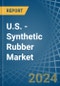 U.S. - Synthetic Rubber (Excluding Latex) - Market Analysis, Forecast, Size, Trends and Insights - Product Image