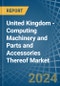 United Kingdom - Computing Machinery and Parts and Accessories Thereof - Market Analysis, Forecast, Size, Trends and Insights - Product Thumbnail Image