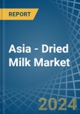 Asia - Dried Milk - Market Analysis, Forecast, Size, Trends and Insights- Product Image